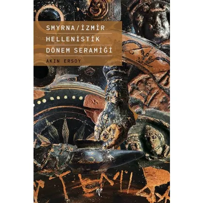 Smyrna/İzmir Hellenistik Dönem Seramiği Smyrna/İzmir Hellenistik Dönem Seramiği