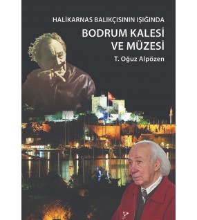 Halikarnas Balıkçısı'nın Işığında: Bodrum Kalesi ve Müzesi