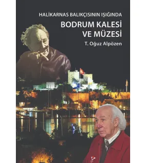 Halikarnas Balıkçısı'nın Işığında: Bodrum Kalesi ve Müzesi Halikarnas Balıkçısı'nın Işığında: Bodrum Kalesi ve Müzesi