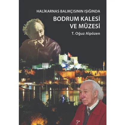Halikarnas Balıkçısı'nın Işığında: Bodrum Kalesi ve Müzesi Halikarnas Balıkçısı'nın Işığında: Bodrum Kalesi ve Müzesi