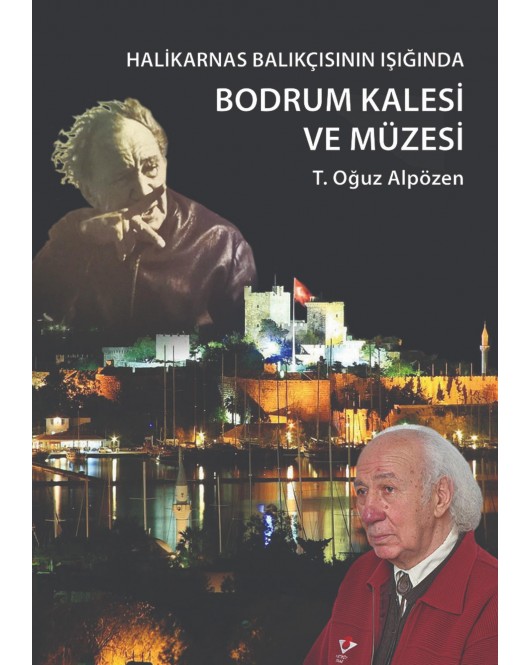 Halikarnas Balıkçısı'nın Işığında: Bodrum Kalesi ve Müzesi