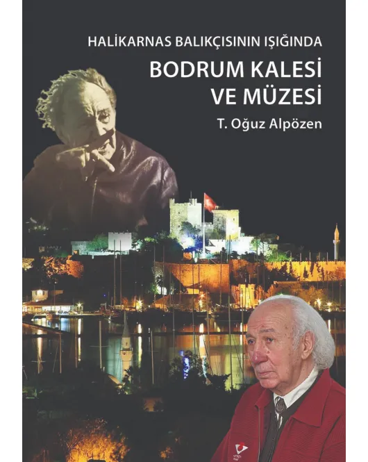 Halikarnas Balıkçısı'nın Işığında: Bodrum Kalesi ve Müzesi