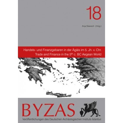 Byzas 18 - Handels - und Finanzgebaren in der Agais im 5. Jh v. Chr.