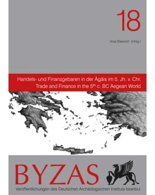 Byzas 18 - Handels - und Finanzgebaren in der Agais im 5. Jh v. Chr.