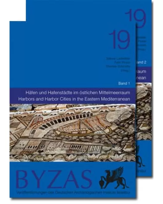 Byzas 19: Harbors and Harbor Cities in the Eastern Mediterranean from Antiquity to the Byzantine Period