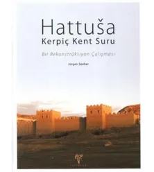 Hattuşa Kerpiç Kent Suru - Bir Rekonstrüksiyon Çalışması Hattuşa Kerpiç Kent Suru - Bir Rekonstrüksiyon Çalışması