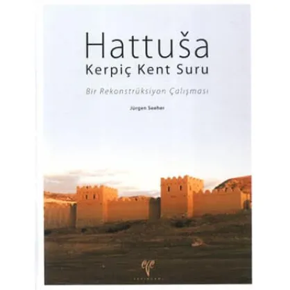 Hattuşa Kerpiç Kent Suru - Bir Rekonstrüksiyon Çalışması Hattuşa Kerpiç Kent Suru - Bir Rekonstrüksiyon Çalışması