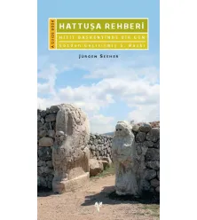 Hattuşa Rehberi: Hitit Başkentinde Bir Gün Hattuşa Rehberi: Hitit Başkentinde Bir Gün