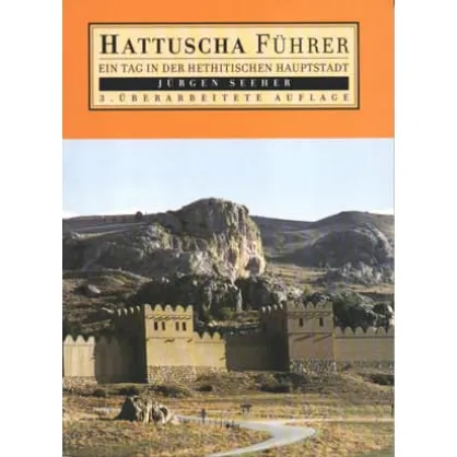 Hattuscha Führer: Ein Tag in der Hethitischen Hauptstadt (4.Baskı)