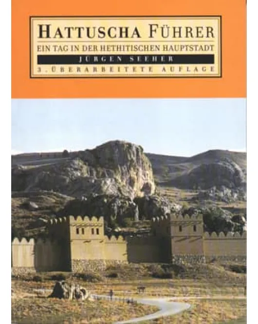 Hattuscha Führer: Ein Tag in der Hethitischen Hauptstadt (4.Baskı)