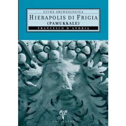 Hierapolis di Frigia (Pamukkale): Guida Archeologica