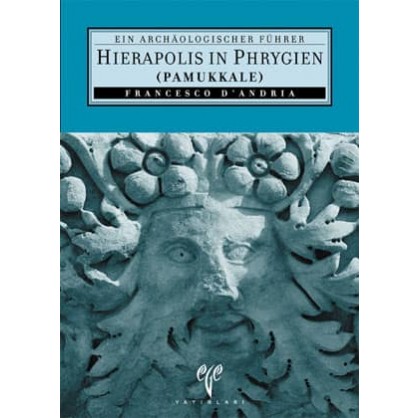 Hierapolis in Phrygien (Pamukkale): Ein archaeologischer Führer