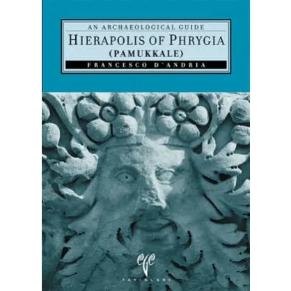 Hierapolis of Phrygia (Pamukkale): An Archaeological Guide