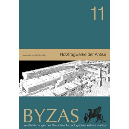 Byzas 11: Holztragwerke der Antike