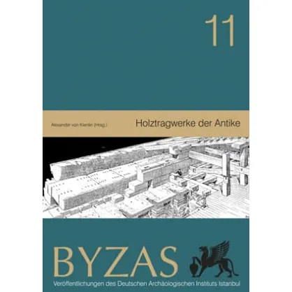 Byzas 11: Holztragwerke der Antike Byzas 11: Holztragwerke der Antike