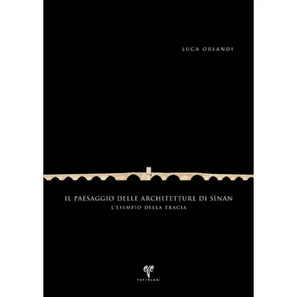 Il Paesagio delle Architetture di Sinan: L'Esempio della Tracia Il Paesagio delle Architetture di Sinan: L'Esempio della Tracia