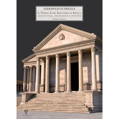 Hierapolis di Frigia X: Il Tempio A nel Santuario di Apollo Hierapolis di Frigia X: Il Tempio A nel Santuario di Apollo