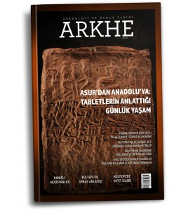 Arkhe Dergisi Sayı 31: Asur'dan Anadolu'ya: Tabletlerin Anlattığı Günlük Yaşam