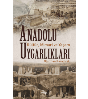 Anadolu Uygarlıkları - Kültür, Mimari ve Yaşam