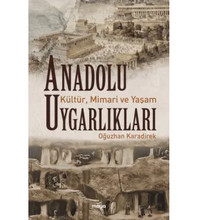 Anadolu Uygarlıkları - Kültür, Mimari ve Yaşam