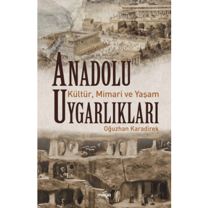Anadolu Uygarlıkları - Kültür, Mimari ve Yaşam