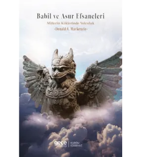 Babil ve Asur Efsaneleri Mitlerin Kökenine Yolculuk Babil ve Asur Efsaneleri Mitlerin Kökenine Yolculuk