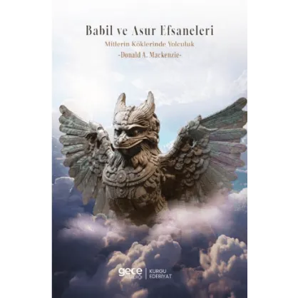 Babil ve Asur Efsaneleri Mitlerin Kökenine Yolculuk Babil ve Asur Efsaneleri Mitlerin Kökenine Yolculuk