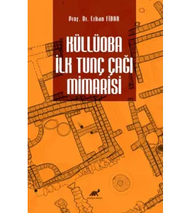 Küllüoba İlk Tunç Çağı Mimarisi Küllüoba İlk Tunç Çağı Mimarisi