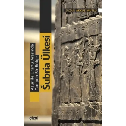 Asur ile Urartu Arasında Tampon Bir Bölge Subria Ülkesi Asur ile Urartu Arasında Tampon Bir Bölge Subria Ülkesi