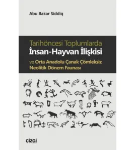 Tarihöncesi Toplumlarda İnsan-Hayvan İlişkisi ve Orta Anadolu Çanak Çömleksiz Neolitik Dönem Faunası Tarihöncesi Toplumlarda İnsan-Hayvan İlişkisi ve Orta Anadolu Çanak Çömleksiz Neolitik Dönem Faunası