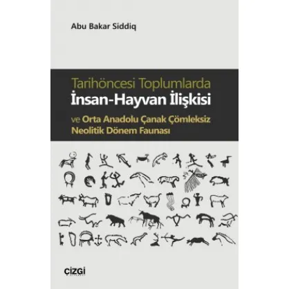 Tarihöncesi Toplumlarda İnsan-Hayvan İlişkisi ve Orta Anadolu Çanak Çömleksiz Neolitik Dönem Faunası Tarihöncesi Toplumlarda İnsan-Hayvan İlişkisi ve Orta Anadolu Çanak Çömleksiz Neolitik Dönem Faunası