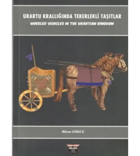 Urartu Krallığında Tekerlekli Taşıtlar - Wheeled Vehicles In The Urartian Kingdom Urartu Krallığında Tekerlekli Taşıtlar - Wheeled Vehicles In The Urartian Kingdom