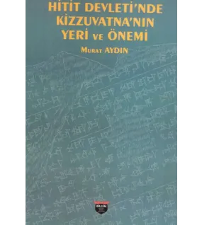 Hitit Devleti’nde Kizzuvatna’nın Yeri ve Önemi Hitit Devleti’nde Kizzuvatna’nın Yeri ve Önemi