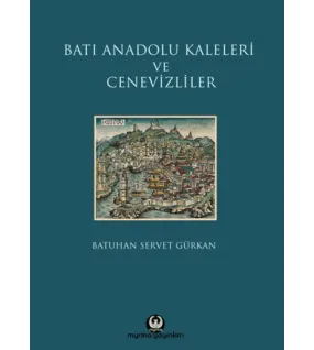 Batı Anadolu Kaleleri ve Cenevizliler Batı Anadolu Kaleleri ve Cenevizliler