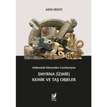 Hellenistik Dönemden Cumhuriyete Smyrna (İzmir) Kemik ve Taş Objeler