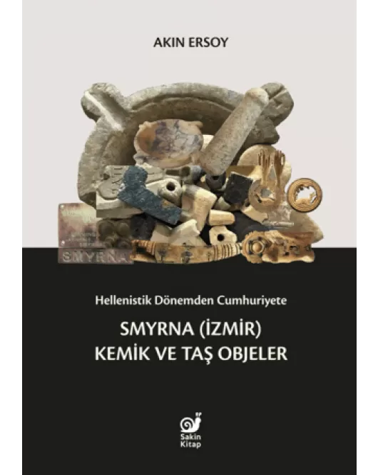 Hellenistik Dönemden Cumhuriyete Smyrna (İzmir) Kemik ve Taş Objeler