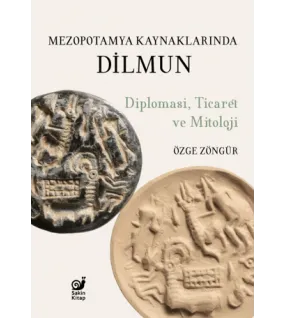 Mezopotamya Kaynaklarında Dilmun Diplomasi, Ticaret ve Mitoloji
