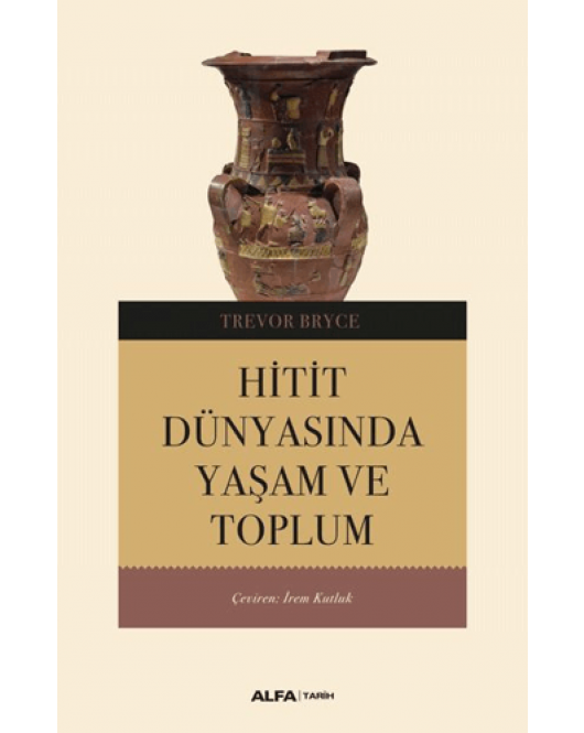Hitit Dünyasında Yaşam ve Toplum Hitit Dünyasında Yaşam ve Toplum