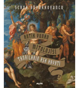 Antik Yunan Mitolojisi Tanrıların Aşk Hayatı Antik Yunan Mitolojisi Tanrıların Aşk Hayatı