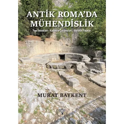 Antik Roma'da Mühendislik - Yapı Teknikleri-Kadastro Çalışmaları-Hidrolik Projeler