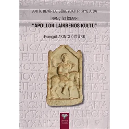 Antik Devir’de Güneybatı Phrygia’da İnanç İstismarı “Apollon Lairbenos Kültü”