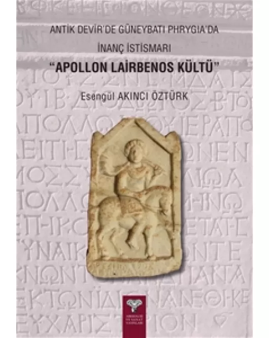Antik Devir’de Güneybatı Phrygia’da İnanç İstismarı “Apollon Lairbenos Kültü”