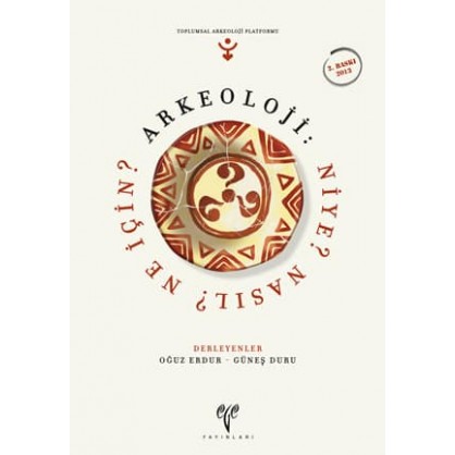 Arkeoloji: Niye? Nasıl? Ne İçin?