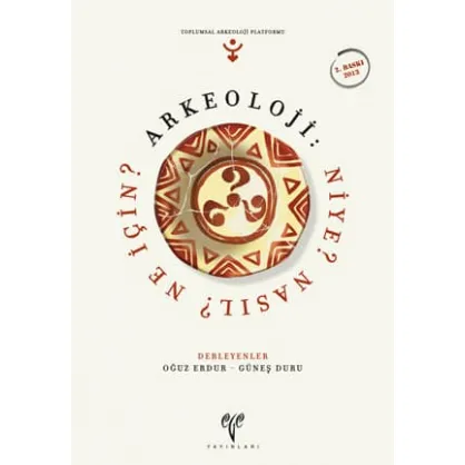 Arkeoloji: Niye? Nasıl? Ne İçin? Arkeoloji: Niye? Nasıl? Ne İçin?