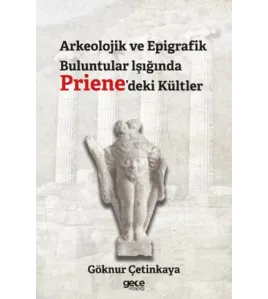 Arkeolojik ve Epigrafik Buluntular lşığında Priene'deki Kültler Arkeolojik ve Epigrafik Buluntular lşığında Priene'deki Kültler