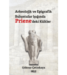 Arkeolojik ve Epigrafik Buluntular lşığında Priene'deki Kültler
