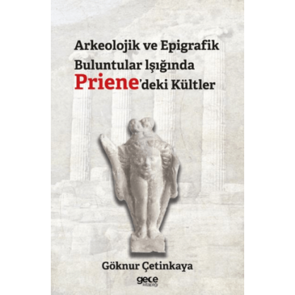 Arkeolojik ve Epigrafik Buluntular lşığında Priene'deki Kültler