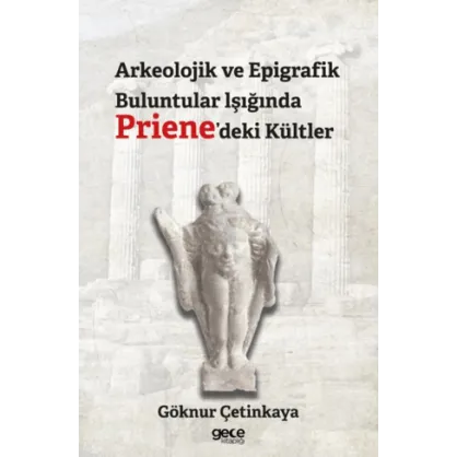 Arkeolojik ve Epigrafik Buluntular lşığında Priene'deki Kültler Arkeolojik ve Epigrafik Buluntular lşığında Priene'deki Kültler