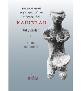 Beslenme Uygarlığını Yaratan Kadınlar - Kül Çiçekleri I