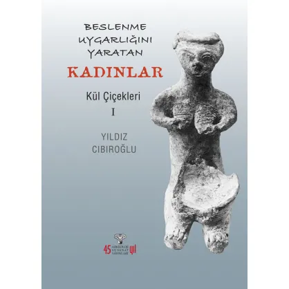 Beslenme Uygarlığını Yaratan Kadınlar - Kül Çiçekleri I